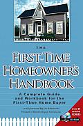 The First-Time Homeowner's Handbook: A Complete Guide and Workbook for the First-Time Home Buyer