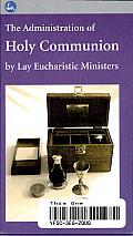 The Administration of Holy Communion by Lay Eucharistic Ministers