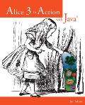Alice 3 in Action with Java(tm)