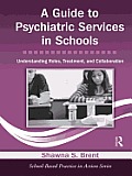 A Guide to Psychiatric Services in Schools: Understanding Roles, Treatment, and Collaboration
