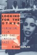 Looking for the Other: Feminism, Film and the Imperial Gaze