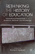 Rethinking the History of Education: Transnational Perspectives on Its Questions, Methods, and Knowledge