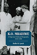 K. O. Mbadiwe: A Nigerian Political Biography, 1915-1990