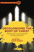 Decolonizing the Body of Christ: Theology and Theory After Empire?
