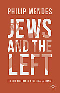 Jews and the Left: The Rise and Fall of a Political Alliance