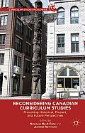 Reconsidering Canadian Curriculum Studies: Provoking Historical, Present, and Future Perspectives