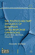 The Politico-Military Dynamics of European Crisis Response Operations: Planning, Friction, Strategy