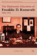 The Diplomatic Education of Franklin D. Roosevelt, 1882-1933