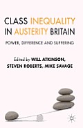 Class Inequality in Austerity Britain: Power, Difference and Suffering