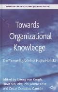 Towards Organizational Knowledge: The Pioneering Work of Ikujiro Nonaka