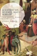 A History of Science, Magic and Belief: From Medieval to Early Modern Europe