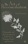 The Art of Reconciliation: Photography and the Conception of Dialectics in Benjamin, Hegel, and Derrida