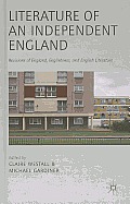 Literature of an Independent England: Revisions of England, Englishness and English Literature