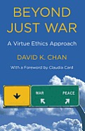 Beyond Just War: A Virtue Ethics Approach