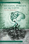 Religion, Politics, and the Earth: The New Materialism