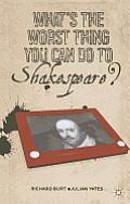 What's the Worst Thing You Can Do to Shakespeare?