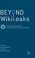 Beyond Wikileaks: Implications for the Future of Communications, Journalism and Society