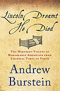Lincoln Dreamt He Died The Inner Lives of Americans from Colonial Times to Freud