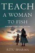 Teach a Woman to Fish Overcoming Poverty Around the Globe