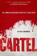 Cartel: The Coming Invasion of Mexico's Drug Wars