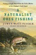 A Naturalist Goes Fishing: Casting in Fragile Waters from the Gulf of Mexico to New Zealand's South Island