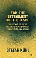For the Betterment of the Race: The Rise and Fall of the International Movement for Eugenics and Racial Hygiene
