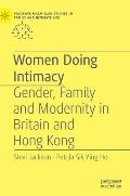 Women Doing Intimacy: Gender, Family and Modernity in Britain and Hong Kong