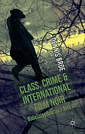 Class, Crime and International Film Noir: Globalizing America's Dark Art