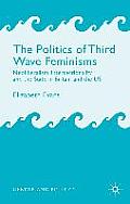 The Politics of Third Wave Feminisms: Neoliberalism, Intersectionality, and the State in Britain and the Us