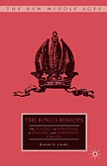 The King's Bishops: The Politics of Patronage in England and Normandy, 1066-1216