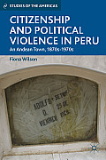 Citizenship and Political Violence in Peru: An Andean Town, 1870s-1970s