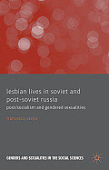 Lesbian Lives in Soviet and Post-Soviet Russia: Post/Socialism and Gendered Sexualities