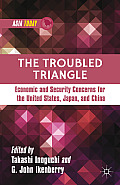 The Troubled Triangle: Economic and Security Concerns for the United States, Japan, and China