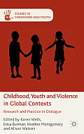Childhood, Youth and Violence in Global Contexts: Research and Practice in Dialogue