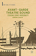 Avant-Garde Theatre Sound: Staging Sonic Modernity