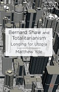 Bernard Shaw and Totalitarianism: Longing for Utopia