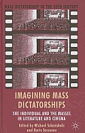 Imagining Mass Dictatorships: The Individual and the Masses in Literature and Cinema