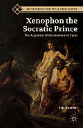 Xenophon the Socratic Prince: The Argument of the Anabasis of Cyrus