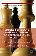 ?migr? Scholars and the Genesis of International Relations: A European Discipline in America?