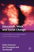 Education, Work and Social Change: Young People and Marginalization in Post-Industrial Britain