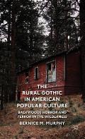 The Rural Gothic in American Popular Culture: Backwoods Horror and Terror in the Wilderness