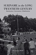 Suriname in the Long Twentieth Century: Domination, Contestation, Globalization