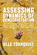 Assessing Dynamics of Democratisation: Transformative Politics, New Institutions, and the Case of Indonesia