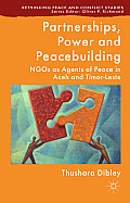 Partnerships, Power and Peacebuilding: NGOs as Agents of Peace in Aceh and Timor-Leste