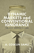 Dynamic Markets and Conventional Ignorance: The Great American Dilemma