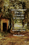 Contemporary African Literature in English: Global Locations, Postcolonial Identifications