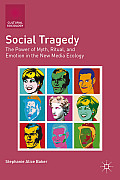Social Tragedy: The Power of Myth, Ritual, and Emotion in the New Media Ecology