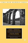 Wales & the Medieval Colonial Imagination The Matters of Britain in the Twelfth Century