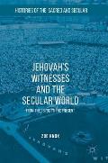 Jehovah's Witnesses and the Secular World: From the 1870s to the Present