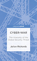 Cyber-War: The Anatomy of the Global Security Threat
